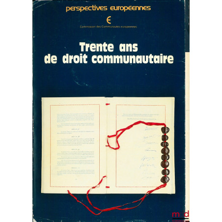 TRENTE ANS DE DROIT COMMUNAUTAIRES, coll. Perspectives européennes, Commission des Communautés européennes