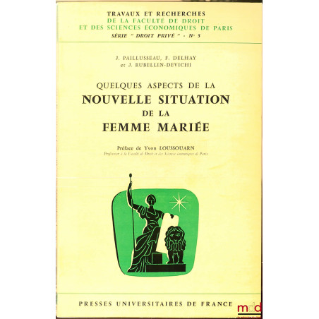 QUELQUES ASPECTS DE LA NOUVELLE SITUATION DE LA FEMME MARIÉE, coll. Travaux et rech. de la Faculté de droit et des sc. éco. d...