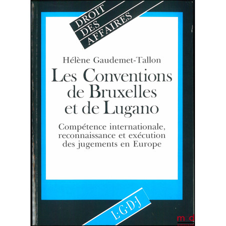 LES CONVENTIONS DE BRUXELLES ET DE LUGANO. Compétence internationale, reconnaissance et exécution des jugements en Europe, co...