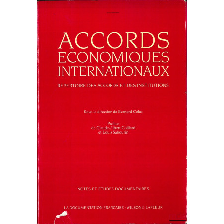 ACCORDS ÉCONOMIQUES INTERNATIONAUX, RÉPERTOIRE DES ACCORDS ET DES INSTITUTIONS, sous le direction de Bernard COLAS, coll. Not...