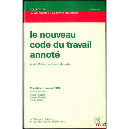 LE NOUVEAU CODE DU TRAVAIL ANNOTÉ PAR ANDRÉ PHILBERT ET JOSETTE MORVILLE, 9e éd. Janvier 1989, coll. La Villeguerin - La Revu...