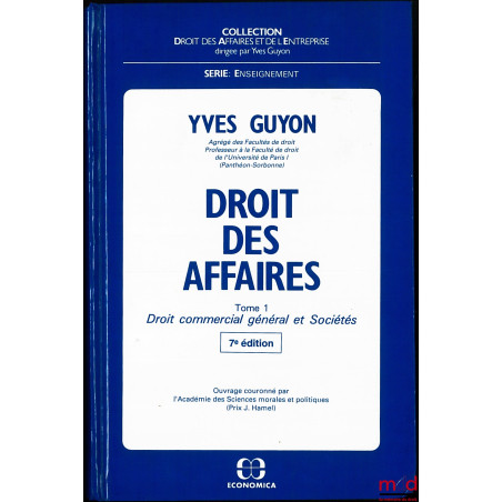 DROIT DES AFFAIRES, t. 1 [seul] : DROIT COMMERCIAL GÉNÉRAL ET SOCIÉTÉS, 7e éd., coll. Droit des Affaires et de l?Entreprise, ...