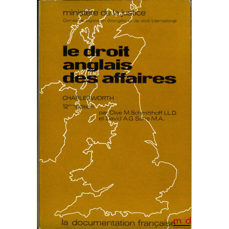 LE DROIT ANGLAIS DES AFFAIRES, 12ème éd. par Clive M. Schmitthoff, et David A.G. Sarre, Ministère de la Justice