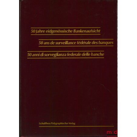 50 ANS DE SURVEILLANCE FÉDÉRALE DES BANQUES ÉDITÉ PAR LA COMMISSION DES BANQUES SUISSE