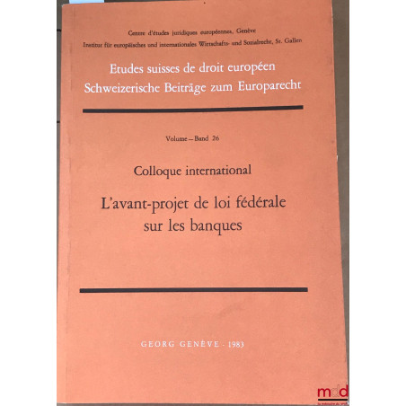 L’AVANT-PROJET DE LOI FÉDÉRALE SUR LES BANQUES, colloque internationale, Centre d’études juridiques européennes, Genève, Inst...