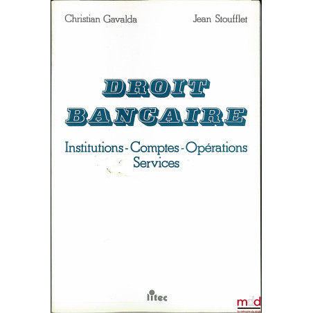 DROIT BANCAIRE : Institutions - Comptes - Opérations - Services