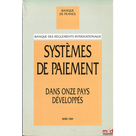 SYSTÈMES DE PAIEMENT DANS ONZE PAYS DÉVELOPPÉS établi par la Banque des Règlements internationaux, traduit de l’anglais sous ...