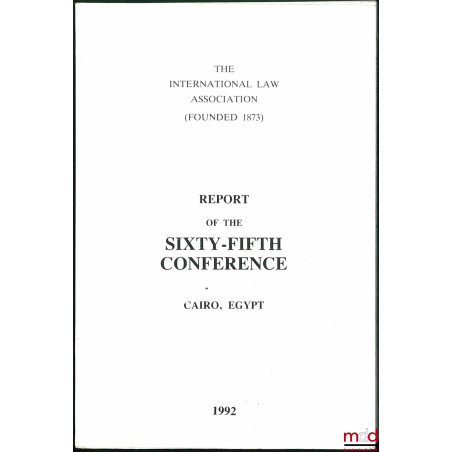 REPORT OF THE SIXTY-FIFTH CONFERENCE, Le Caire, Égypte 1992, of the International law Association