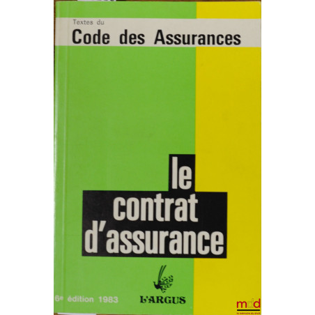 LE CONTRAT D’ASSURANCE, 6ème éd. 1983, coll. Textes du Code des Assurances