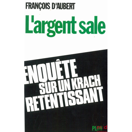 L’ARGENT SALE, ENQUÊTE SUR UN KRACH RETENTISSANT