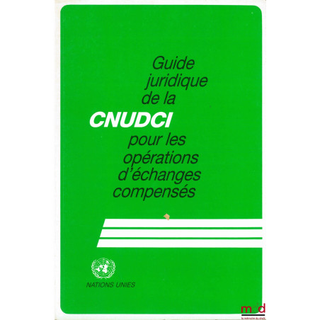 Guide juridique de la CNUDCI pour les opérations d’échanges compensés