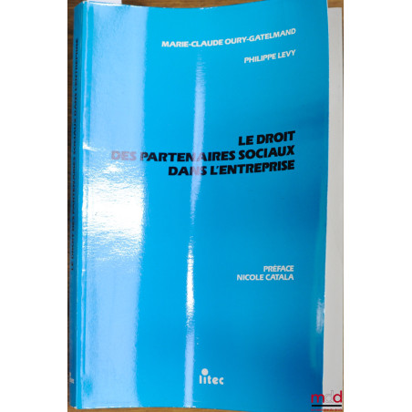 LE DROIT DES PARTENAIRES SOCIAUX DANS L’ENTREPRISE, Préface Nicole Catala