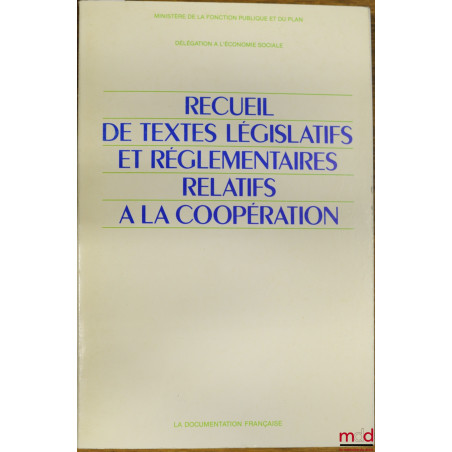 RECUEIL DE TEXTES LÉGISLATIFS ET RÉGLEMENTAIRES RELATIFS À LA COOPÉRATION, Ministère de la fonction publique et du plan, délé...