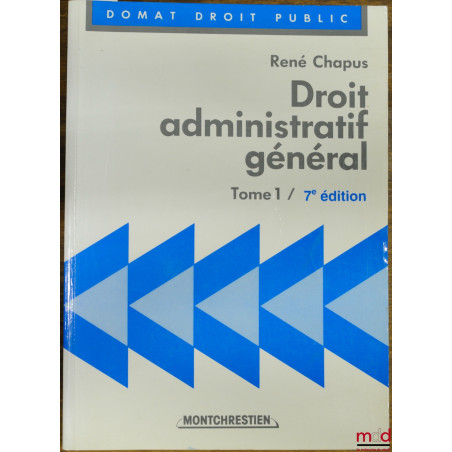 DROIT ADMINISTRATIF GÉNÉRAL, t. 1, 7ème éd., coll. Domat Droit public
