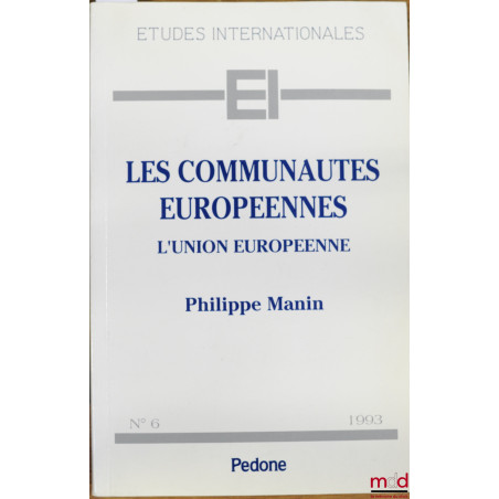 LES COMMUNAUTÉS EUROPÉENNES. L’UNION EUROPÉENNE, coll. Études internationales n° 6