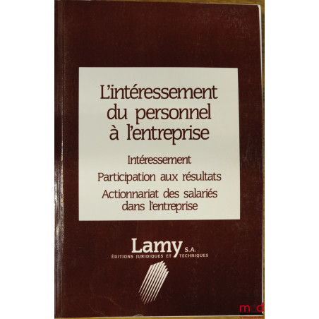 L’INTÉRESSEMENT DU PERSONNEL À L’ENTREPRISE. Intéressement ; Participation aux résultats ; Actionnariat des salariés dans l’e...