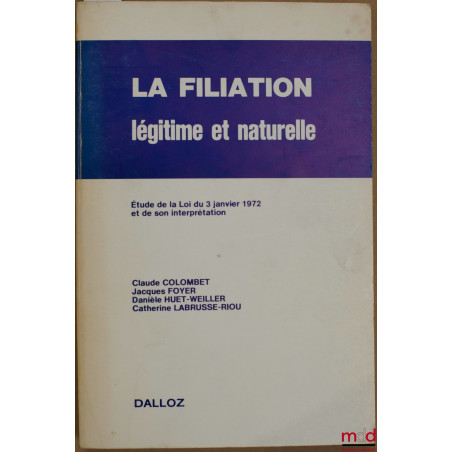 LA FILIATION LÉGITIME ET NATURELLE, Étude de la Loi du 3 janvier 1972 et de son interprétation
