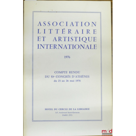COMPTE-RENDU DU 53e CONGRÈS D’ATHÈNES du 23 au 26 mai 1976 organisé par L’Association littéraire et artistique internationale