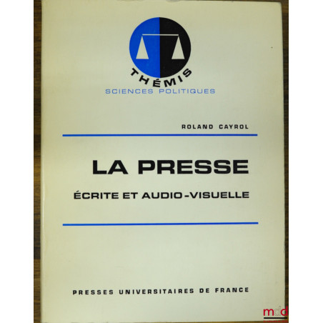LA PRESSE ÉCRITE ET AUDIO-VISUELLE, coll. Thémis Sciences politiques