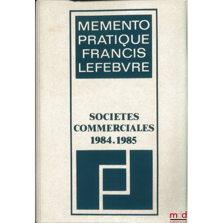 SOCIÉTÉS COMMERCIALES 1984-1985, coll. Memento pratique Francis Lefebvre