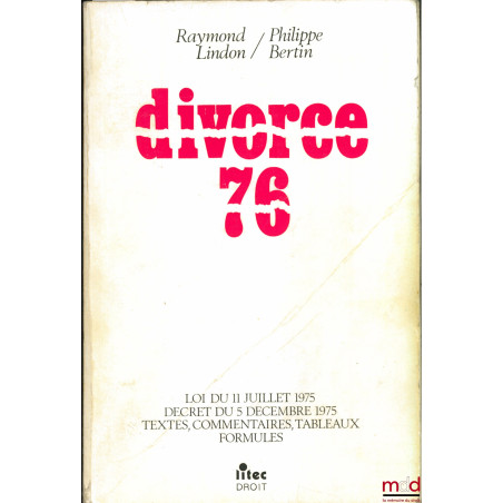 DIVORCE 76, Loi du 11 juillet 1975. Décret du 5 décembre 1975, Textes, commentaires, tableaux, formules