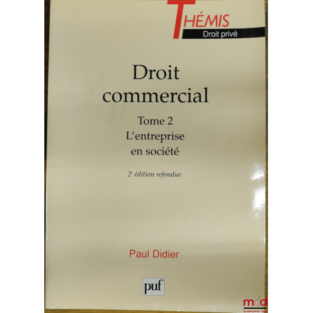 DROIT COMMERCIAL, t. 2 : LES ENTREPRISES EN SOCIÉTÉ, 2ème éd. refondue, coll. Thémis / Droit privé