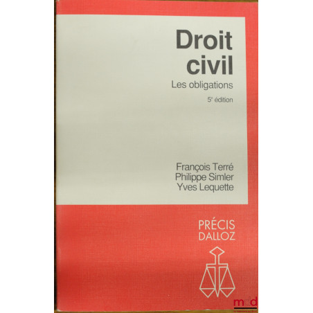 DROIT CIVIL : LES OBLIGATIONS, 5ème éd., coll. Précis Dalloz