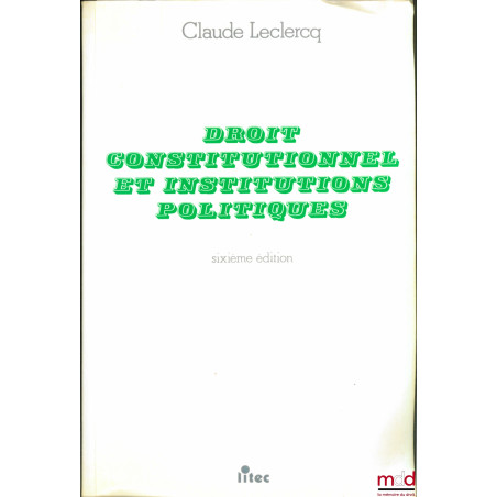 DROIT CONSTITUTIONNEL ET INSTITUTIONS POLITIQUES, 6e éd.