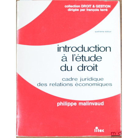 INTRODUCTION À L’ÉTUDE DU DROIT, CADRE JURIDIQUE DES RELATIONS ÉCONOMIQUES, 4e éd. coll. Droit & Gestion