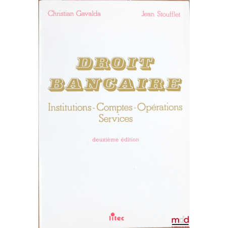 DROIT BANCAIRE : INSTITUTIONS - COMPTES - OPÉRATIONS - SERVICES, 2e éd.