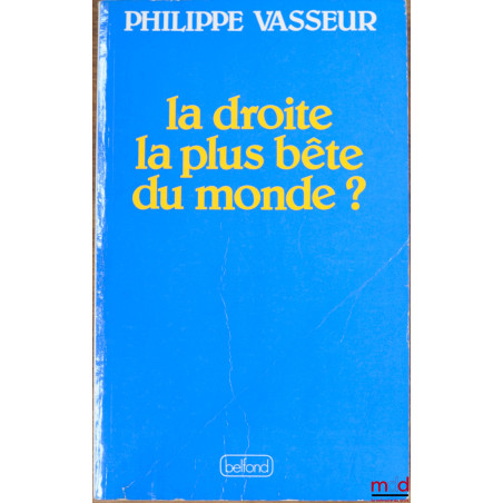 LA DROITE LA PLUS BÊTE DU MONDE ?