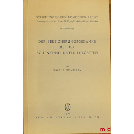 DER BEREICHERUNGSGEDANKE BEI DER SCHENKUNG UNTER EHEGATTEN, coll. Forschungen zum römischen Recht, 33e contribution