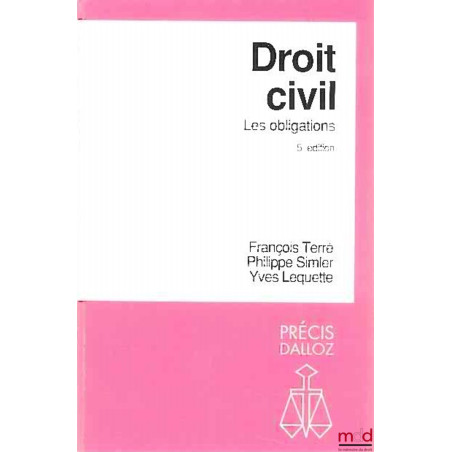 DROIT CIVIL : LES OBLIGATIONS, 5ème éd., coll. Précis Dalloz / Droit privé