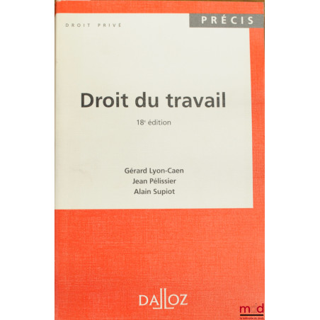 DROIT DU TRAVAIL, 18ème éd., coll. Précis Dalloz / Droit privé