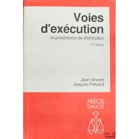 VOIES D’EXÉCUTION ET PROCÉDURES DE DISTRIBUTION, 17ème éd., coll. Précis Dalloz