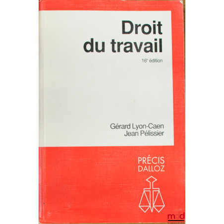 DROIT DU TRAVAIL, 16ème éd., coll. Précis Dalloz