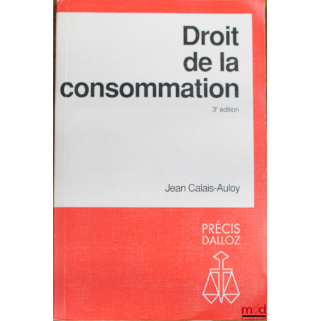 DROIT DE LA CONSOMMATION, 3ème éd., coll. Précis Dalloz