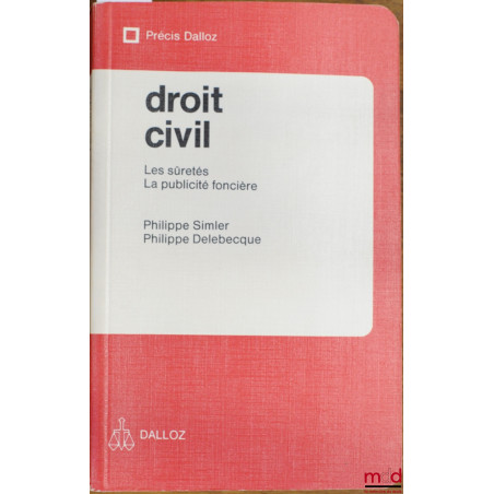 DROIT CIVIL : LES SÛRETÉS - LA PUBLICITÉ FONCIÈRE, coll. Précis Dalloz