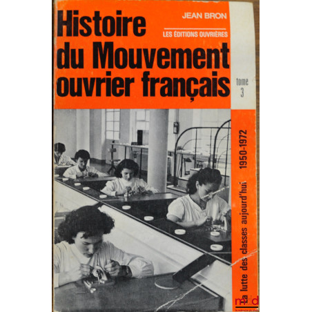 HISTOIRE DU MOUVEMENT OUVRIER FRANÇAIS, coll. La lutte des classes aujourd’hui 1950-1972, t. 3