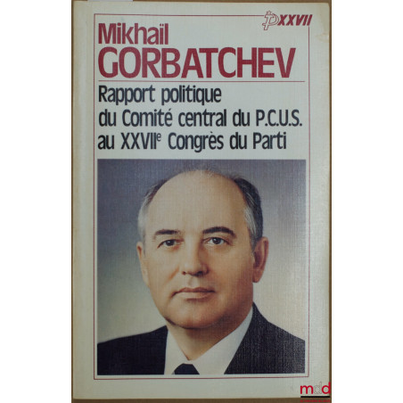 RAPPORT POLITIQUE DU COMITÉ CENTRAL DU P.C.U.S. AU XXVIIÈME CONGRÈS DU PARTI - DISCOURS DE CLÔTURE - RÉSOLUTION SUR LE RAPPOR...