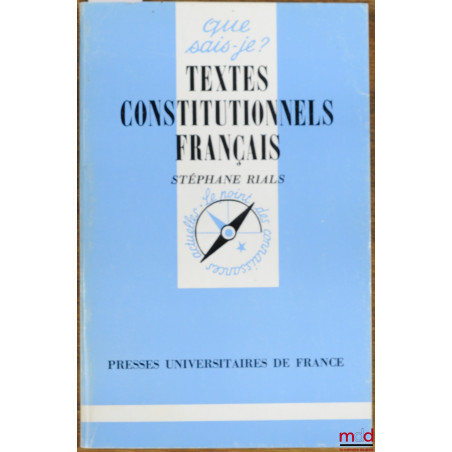 TEXTES CONSTITUTIONNELS FRANÇAIS, 10ème éd., coll. Que sais-je ?