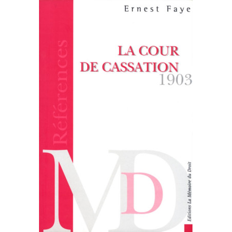 LA COUR DE CASSATION Traité de ses attributions, de sa compétence et de la procédure observée en matière civile, suivi du co...