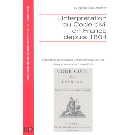 L?INTERPRÉTATION DU CODE CIVIL EN FRANCE DEPUIS 1804Présentation de Philippe JESTAZ et Christophe JAMIN. Bibliographie cri...