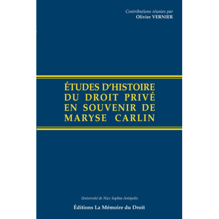 ÉTUDES D’HISTOIRE DU DROIT PRIVÉ EN SOUVENIR DE MARYSE CARLINContributions réunies par Olivier Vernier, Michel Bottin et Mar...