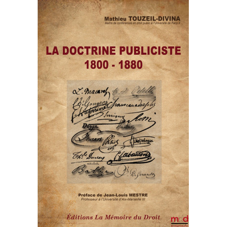 ?LA DOCTRINE PUBLICISTE (1800 - 1880) Éléments de patristique administrative2e tiragePréface de Jean-Louis MESTRE, Ouvra...