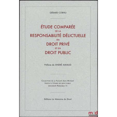 ÉTUDE COMPARÉE DE LA RESPONSABILITÉ DÉLICTUELLE EN DROIT PRIVÉ ET EN DROIT PUBLIC Préface de André AMIAUD Réimpression d...