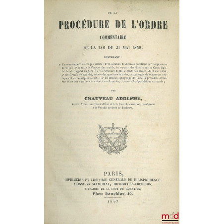 DE LA PROCÉDURE DE L’ORDRE, COMMENTAIRE DE LA LOI DU 21 MAI 1858, art. 749 à 779 ; Contenant 1° Un commentaire de chaque arti...