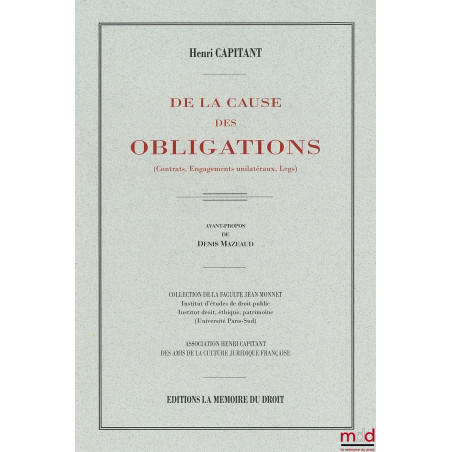 DE LA CAUSE DES OBLIGATIONS (Contrats, Engagements unilatéraux, legs) Réimpression de la 3e éd. de 1927 chez Dalloz Avan...