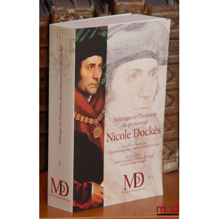 MÉLANGES EN L?HONNEUR DU PROFESSEUR NICOLE DOCKÈS? TOME PREMIER ?Contributions réunies par Christian LAURANSON-ROSAZ & Dav...