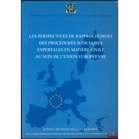 LES PERSPECTIVES DE RAPPROCHEMENT DES PROCÉDURES JUDICIAIRES EXPERTALES EN MATIÈRE CIVILE AU SEIN DE L?UNION EUROPÉENNE, Acte...